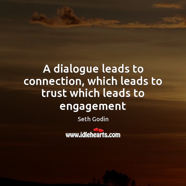 A dialogue leads to connection, which leads to trust which leads to engagement Image