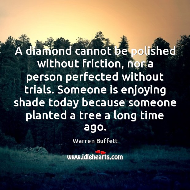 A diamond cannot be polished without friction, nor a person perfected without Image