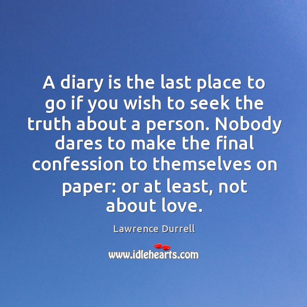 A diary is the last place to go if you wish to Image