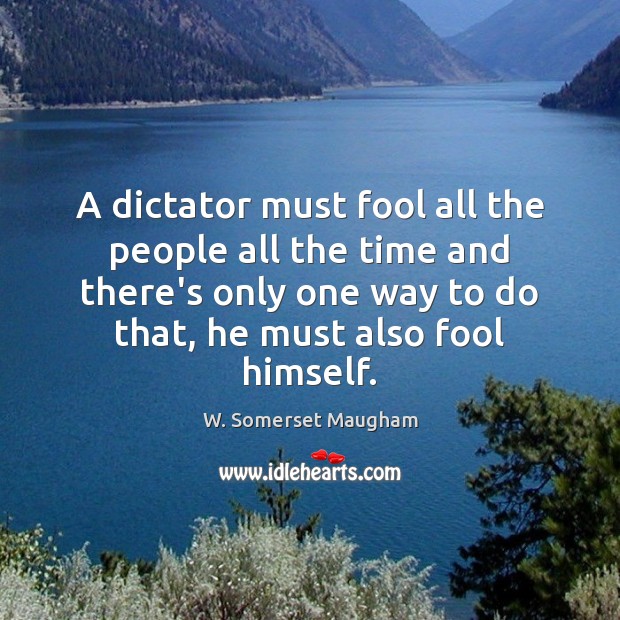 A dictator must fool all the people all the time and there’s Fools Quotes Image