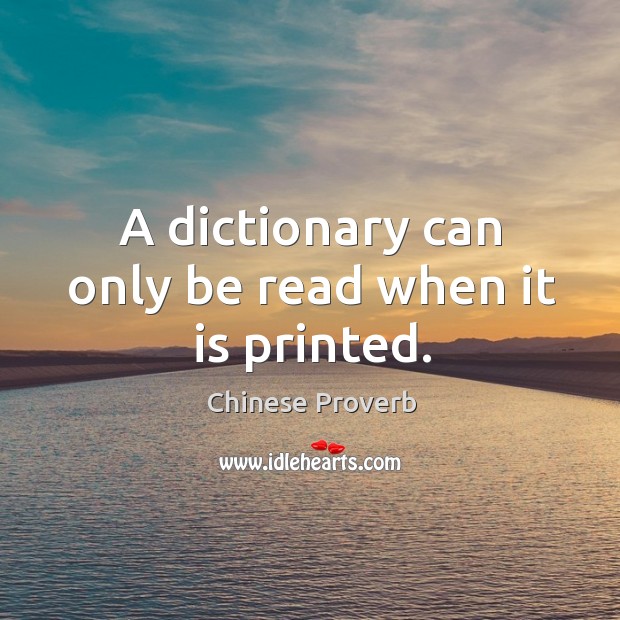 A dictionary can only be read when it is printed. Chinese Proverbs Image