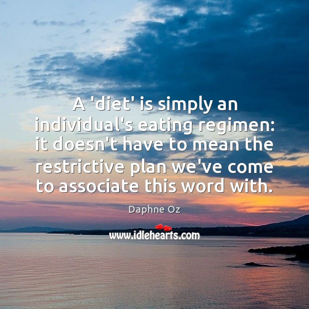A ‘diet’ is simply an individual’s eating regimen: it doesn’t have to Daphne Oz Picture Quote