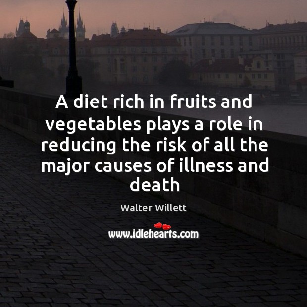 A diet rich in fruits and vegetables plays a role in reducing Walter Willett Picture Quote