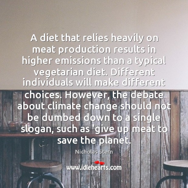 A diet that relies heavily on meat production results in higher emissions Nicholas Stern Picture Quote