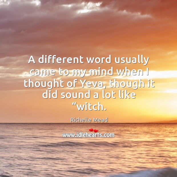 A different word usually came to my mind when I thought of Richelle Mead Picture Quote