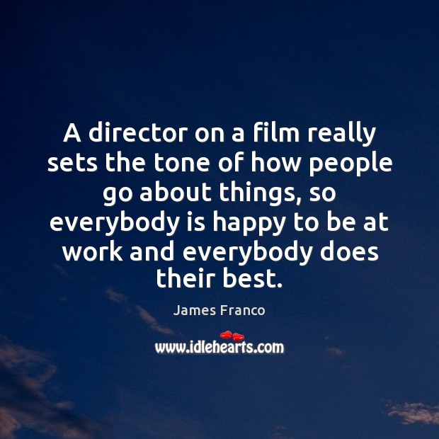 A director on a film really sets the tone of how people Image