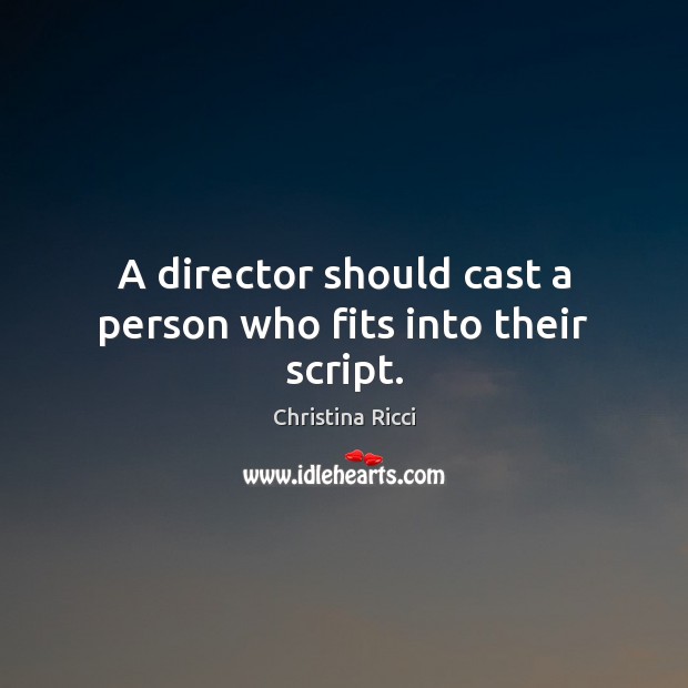 A director should cast a person who fits into their script. Image