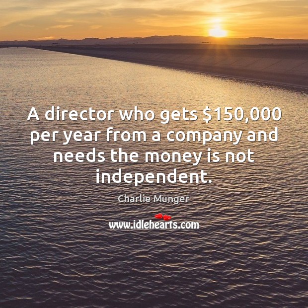 A director who gets $150,000 per year from a company and needs the Charlie Munger Picture Quote