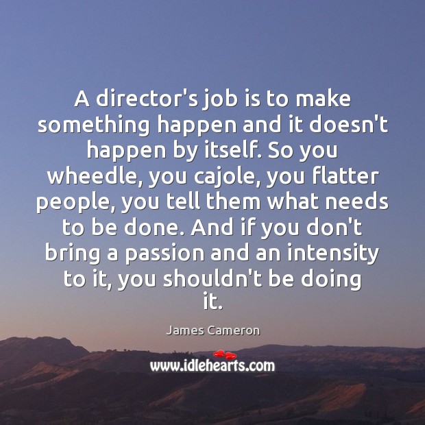 A director’s job is to make something happen and it doesn’t happen Image