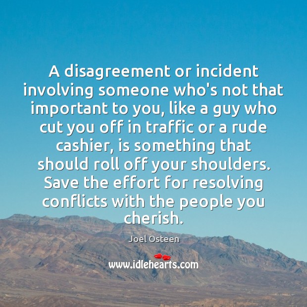 A disagreement or incident involving someone who’s not that important to you, Joel Osteen Picture Quote
