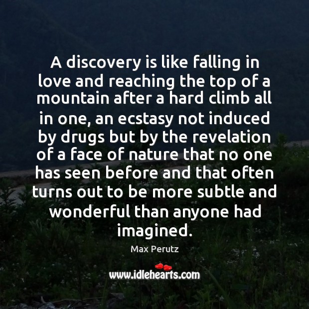A discovery is like falling in love and reaching the top of Max Perutz Picture Quote