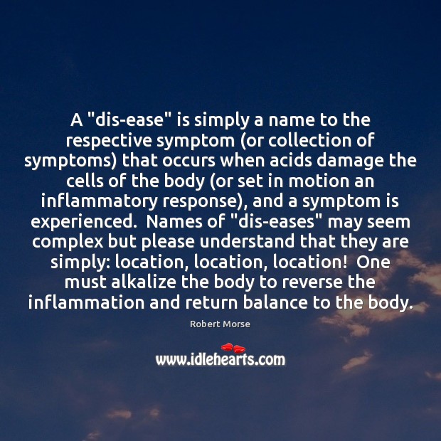 A “dis-ease” is simply a name to the respective symptom (or collection Robert Morse Picture Quote