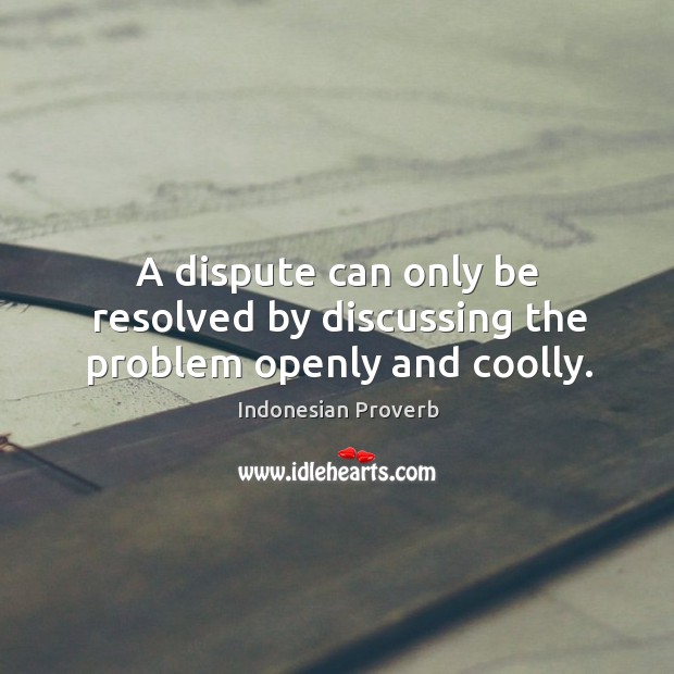 A dispute can only be resolved by discussing the problem openly and coolly. Indonesian Proverbs Image