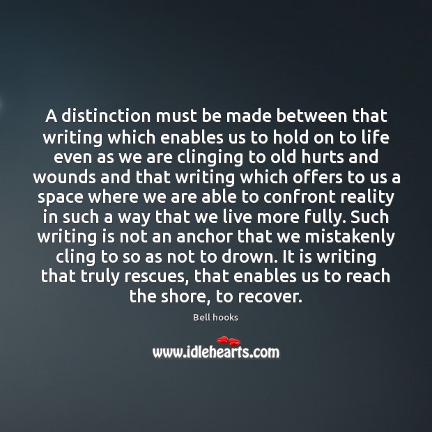 A distinction must be made between that writing which enables us to Bell hooks Picture Quote