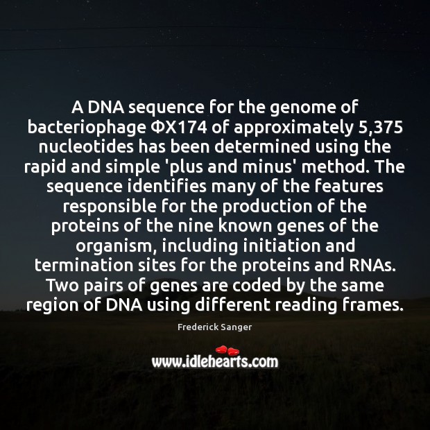 A DNA sequence for the genome of bacteriophage ΦX174 of approximately 5,375 nucleotides Frederick Sanger Picture Quote