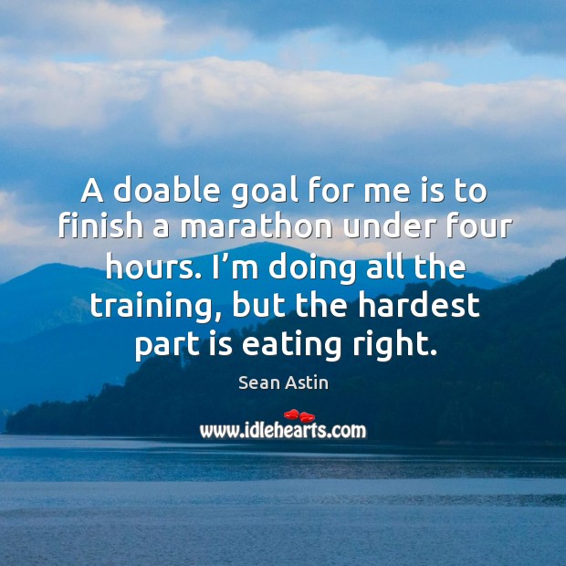 A doable goal for me is to finish a marathon under four hours. Image
