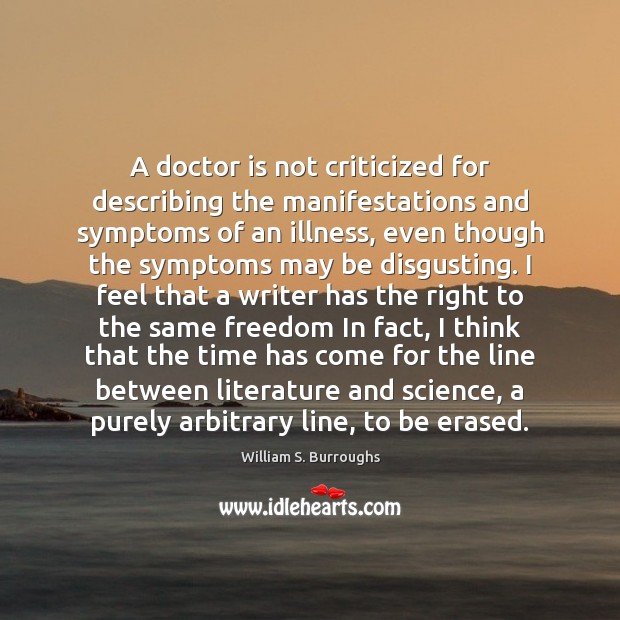 A doctor is not criticized for describing the manifestations and symptoms of William S. Burroughs Picture Quote
