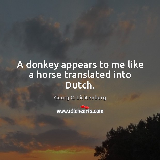 A donkey appears to me like a horse translated into Dutch. Image