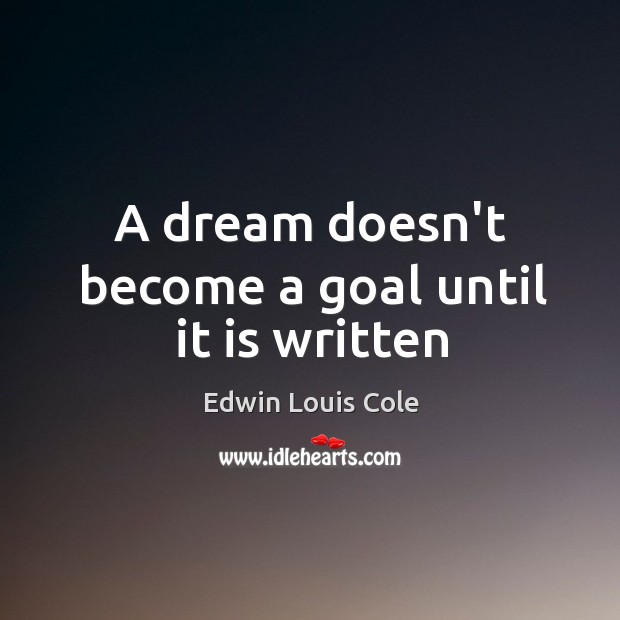 A dream doesn’t become a goal until it is written Edwin Louis Cole Picture Quote
