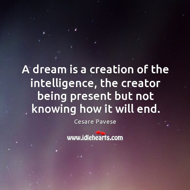A dream is a creation of the intelligence, the creator being present Cesare Pavese Picture Quote