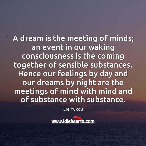 A dream is the meeting of minds; an event in our waking Lie Yukou Picture Quote