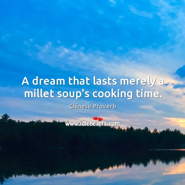 A dream that lasts merely a millet soup’s cooking time. Chinese Proverbs Image