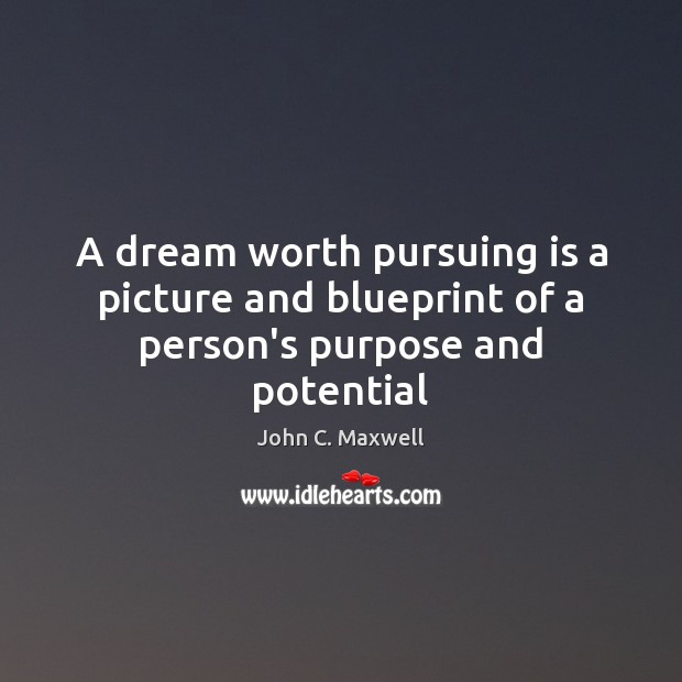 A dream worth pursuing is a picture and blueprint of a person’s purpose and potential Image