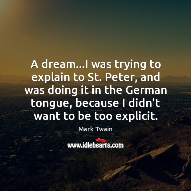 A dream…I was trying to explain to St. Peter, and was Mark Twain Picture Quote