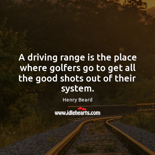 A driving range is the place where golfers go to get all Driving Quotes Image