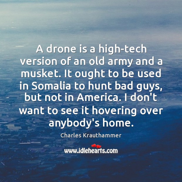 A drone is a high-tech version of an old army and a Charles Krauthammer Picture Quote