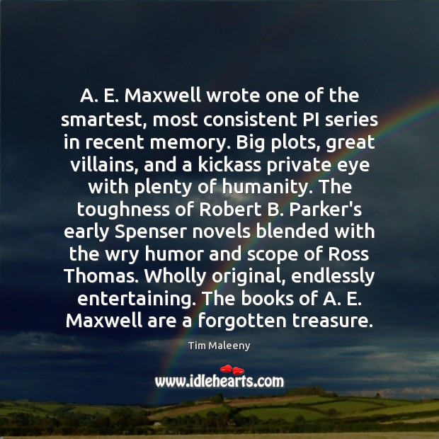 A. E. Maxwell wrote one of the smartest, most consistent PI series Tim Maleeny Picture Quote