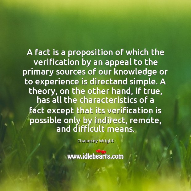 A fact is a proposition of which the verification by an appeal Experience Quotes Image