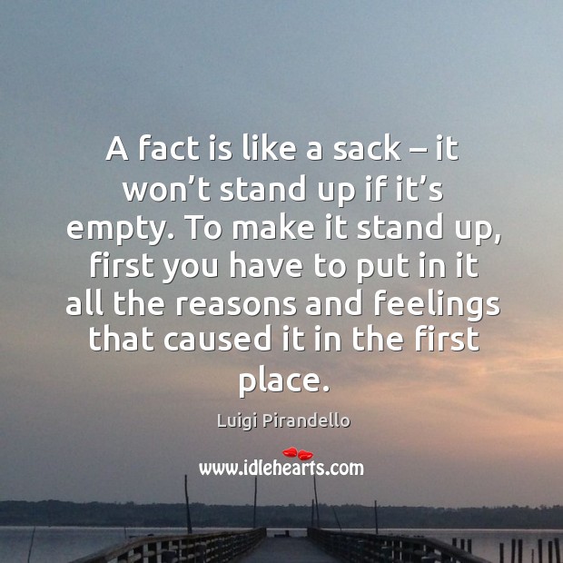 A fact is like a sack – it won’t stand up if it’s empty. Image
