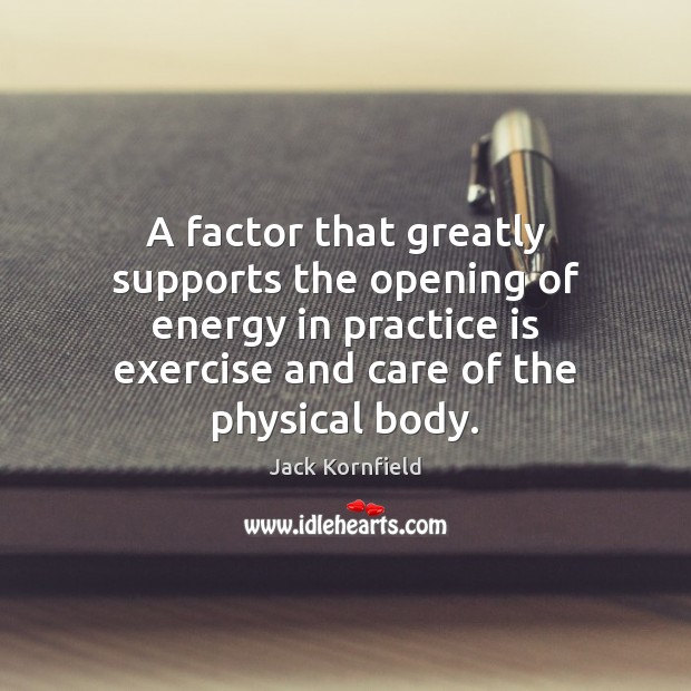 A factor that greatly supports the opening of energy in practice is Jack Kornfield Picture Quote