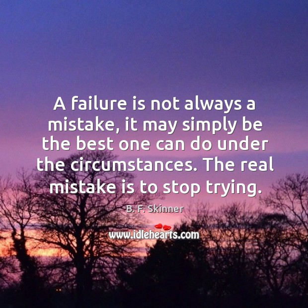 A failure is not always a mistake, it may simply be the best one can do under Mistake Quotes Image