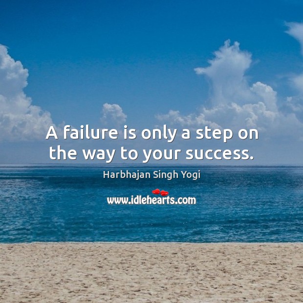 A failure is only a step on the way to your success. Harbhajan Singh Yogi Picture Quote