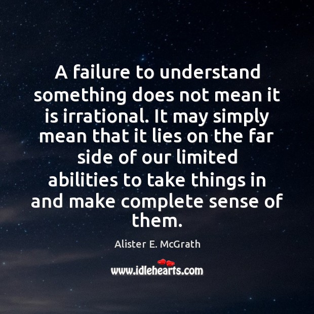 A failure to understand something does not mean it is irrational. It Failure Quotes Image
