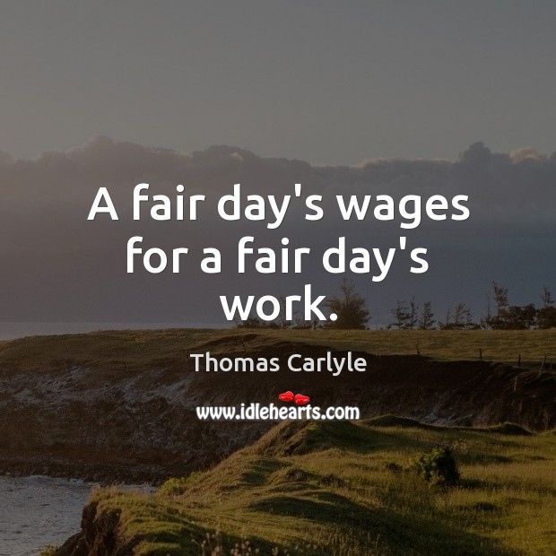A fair day’s wages for a fair day’s work. Image