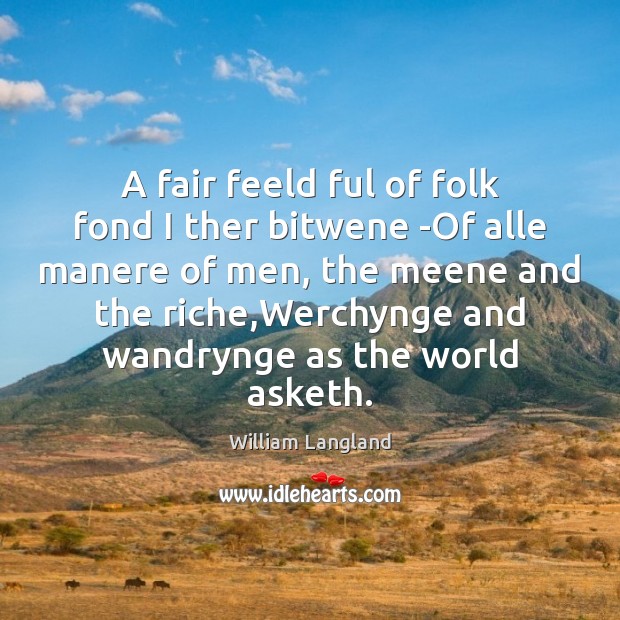 A fair feeld ful of folk fond I ther bitwene -Of alle William Langland Picture Quote