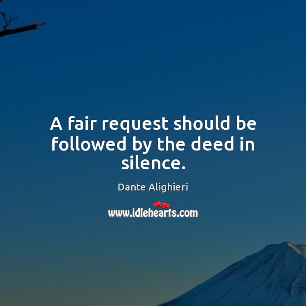 A fair request should be followed by the deed in silence. Image