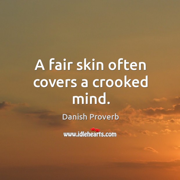 A fair skin often covers a crooked mind. Image