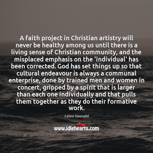 A faith project in Christian artistry will never be healthy among us 