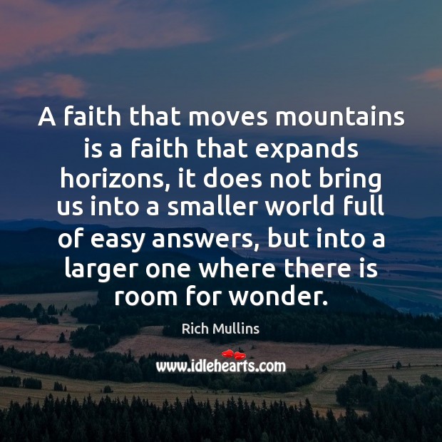 A faith that moves mountains is a faith that expands horizons, it Rich Mullins Picture Quote