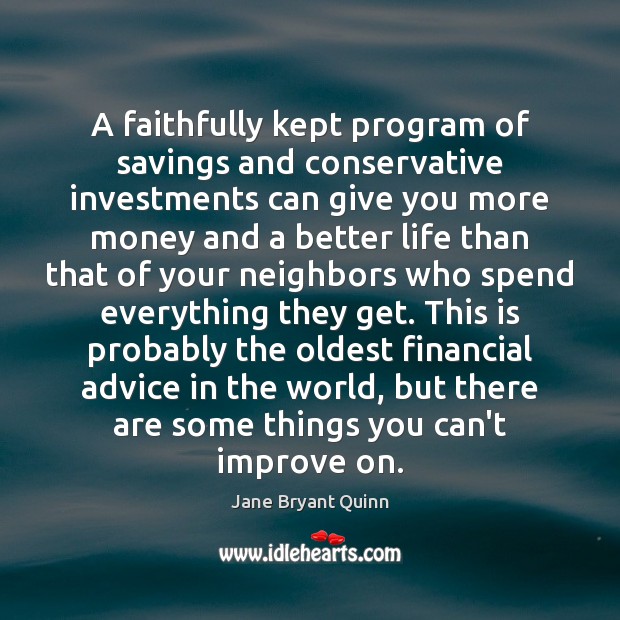 A faithfully kept program of savings and conservative investments can give you Jane Bryant Quinn Picture Quote