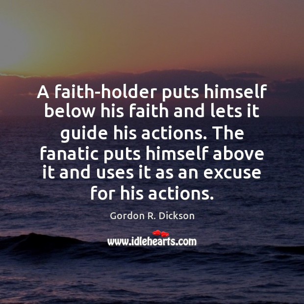 A faith-holder puts himself below his faith and lets it guide his Image