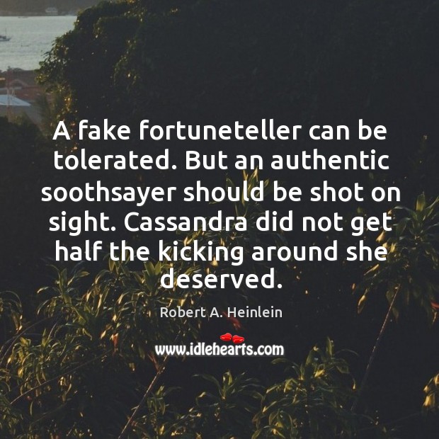 A fake fortuneteller can be tolerated. But an authentic soothsayer should be Image