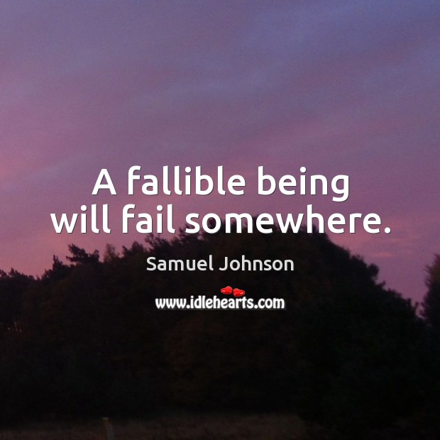 A fallible being will fail somewhere. Image