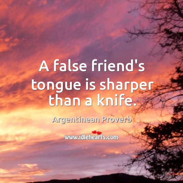 A false friend’s tongue is sharper than a knife. Argentinean Proverbs Image