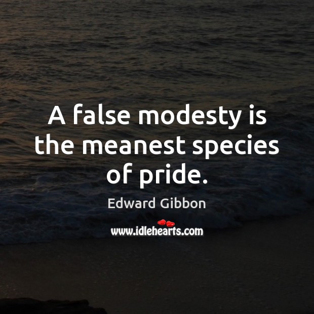 A false modesty is the meanest species of pride. Image