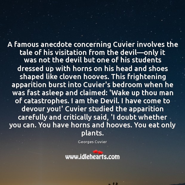 A famous anecdote concerning Cuvier involves the tale of his visitation from Image
